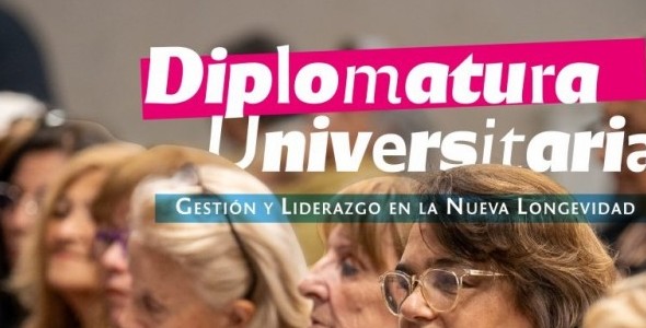 DIPLOMATURA EN GESTIÓN Y LIDERAZGO EN LA NUEVA LONGEVIDAD: ABREN INSCRIPCIONES PARA LA EDICIÓN 202