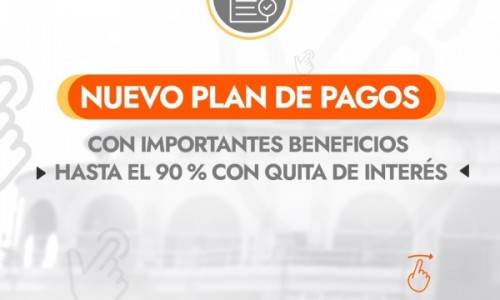 NUEVO PLAN DE PAGOS CON IMPORTANTES BENEFICIOS HASTA EL 90 % CON QUITA DE INTERÉS
